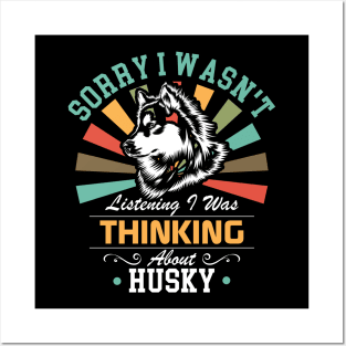 Husky lovers Sorry I Wasn't Listening I Was Thinking About Husky Posters and Art